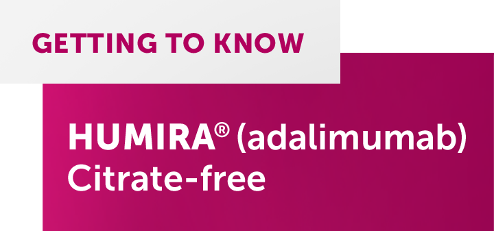 Getting to know HUMIRA Citrate-free Pen and prefilled syringe