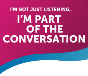 I’m not just listening, I’m part of the conversation.